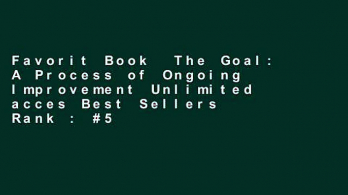 Favorit Book  The Goal: A Process of Ongoing Improvement Unlimited acces Best Sellers Rank : #5