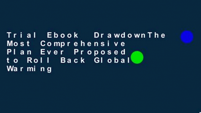 Trial Ebook  DrawdownThe Most Comprehensive Plan Ever Proposed to Roll Back Global Warming