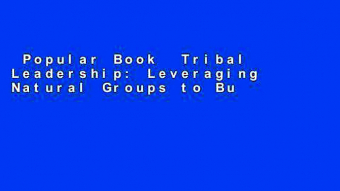 Popular Book  Tribal Leadership: Leveraging Natural Groups to Build a Thriving Organization