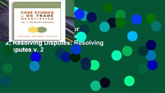 Get Trial Case Studies on US Trade Negotiations v. 2; Resolving Disputes: Resolving Disputes v. 2