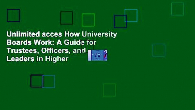 Unlimited acces How University Boards Work: A Guide for Trustees, Officers, and Leaders in Higher