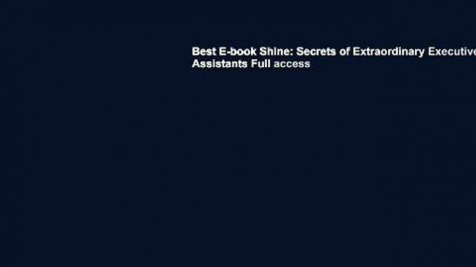 Best E-book Shine: Secrets of Extraordinary Executive Assistants Full access