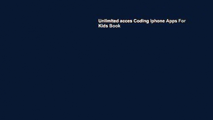 Unlimited acces Coding Iphone Apps For Kids Book