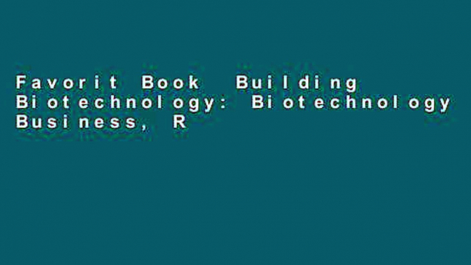 Favorit Book  Building Biotechnology: Biotechnology Business, Regulations, Patents, Law, Policy