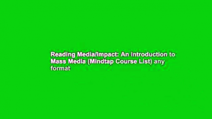 Reading Media/Impact: An Introduction to Mass Media (Mindtap Course List) any format