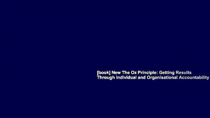 [book] New The Oz Principle: Getting Results Through Individual and Organisational Accountability