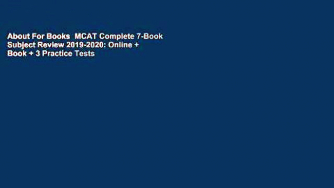 About For Books  MCAT Complete 7-Book Subject Review 2019-2020: Online + Book + 3 Practice Tests