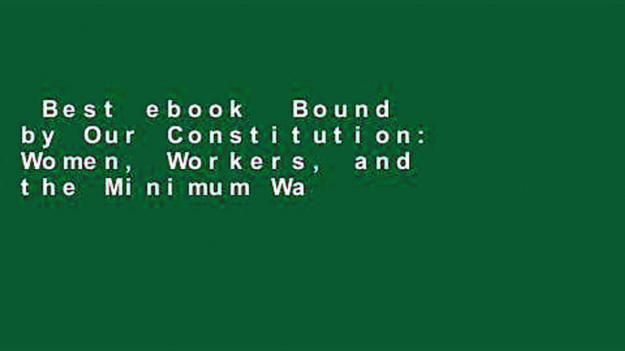 Best ebook  Bound by Our Constitution: Women, Workers, and the Minimum Wage (Princeton Studies in