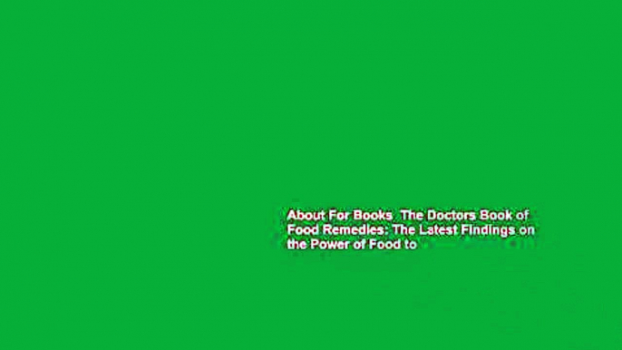 About For Books  The Doctors Book of Food Remedies: The Latest Findings on the Power of Food to