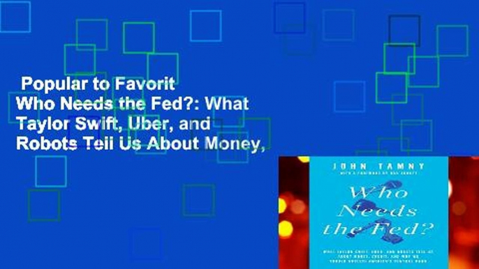 Popular to Favorit  Who Needs the Fed?: What Taylor Swift, Uber, and Robots Tell Us About Money,