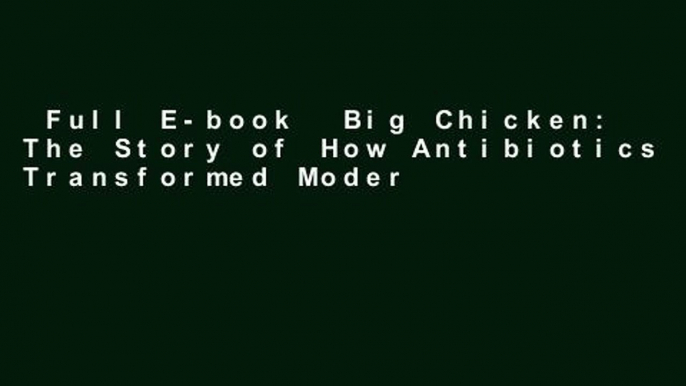 Full E-book  Big Chicken: The Story of How Antibiotics Transformed Modern Farming and Changed the