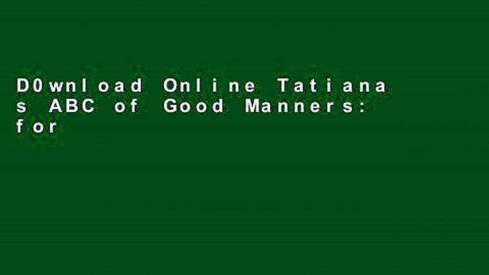 D0wnload Online Tatiana s ABC of Good Manners: for Young Adults For Ipad