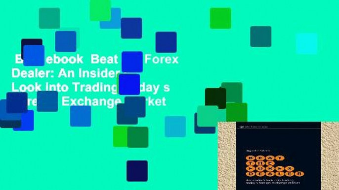 Best ebook  Beat the Forex Dealer: An Insider s Look into Trading Today s Foreign Exchange Market