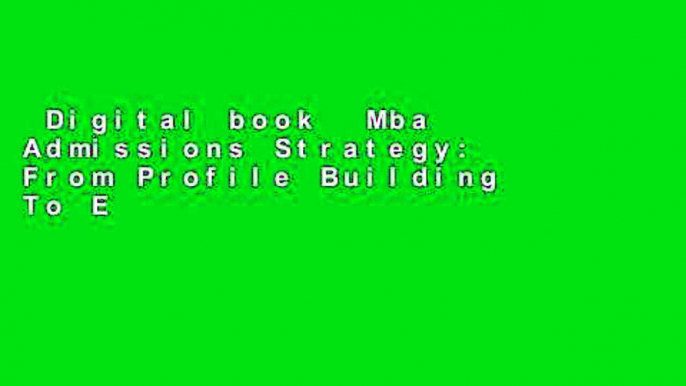 Digital book  Mba Admissions Strategy: From Profile Building To Essay Writing: From profile