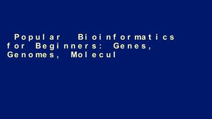 Popular  Bioinformatics for Beginners: Genes, Genomes, Molecular Evolution, Databases and