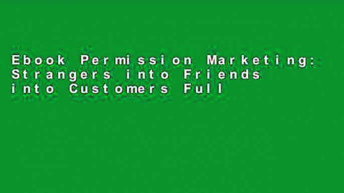 Ebook Permission Marketing: Strangers into Friends into Customers Full