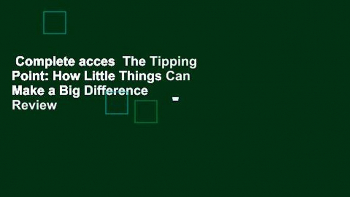 Complete acces  The Tipping Point: How Little Things Can Make a Big Difference  Review