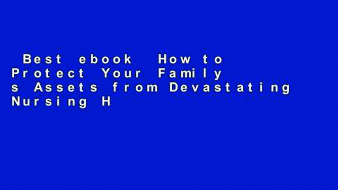 Best ebook  How to Protect Your Family s Assets from Devastating Nursing Home Costs: Medicaid