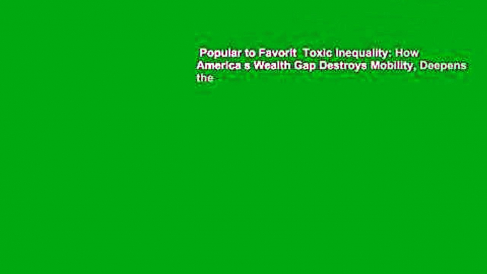 Popular to Favorit  Toxic Inequality: How America s Wealth Gap Destroys Mobility, Deepens the