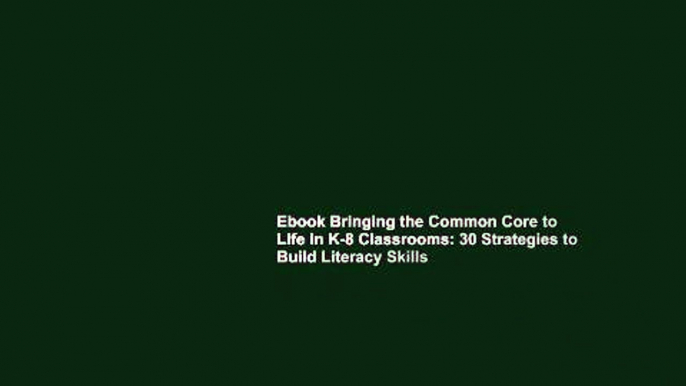 Ebook Bringing the Common Core to Life in K-8 Classrooms: 30 Strategies to Build Literacy Skills