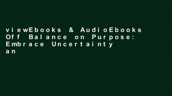 viewEbooks & AudioEbooks Off Balance on Purpose: Embrace Uncertainty and Create a Life You Love