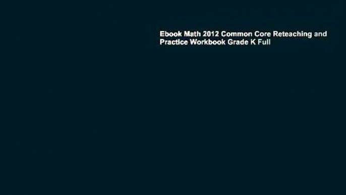 Ebook Math 2012 Common Core Reteaching and Practice Workbook Grade K Full