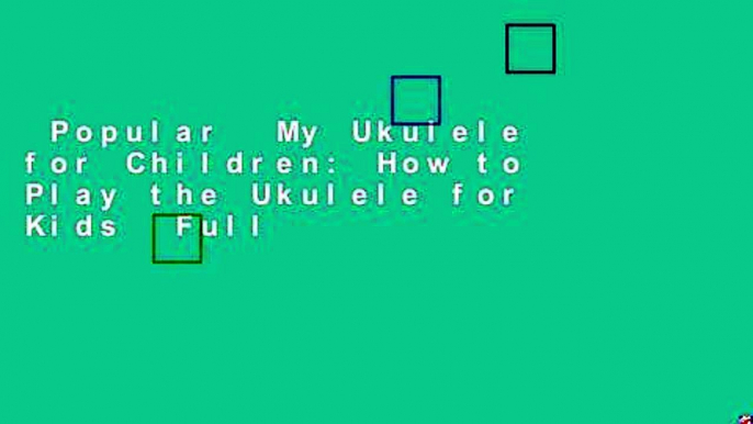 Popular  My Ukulele for Children: How to Play the Ukulele for Kids  Full