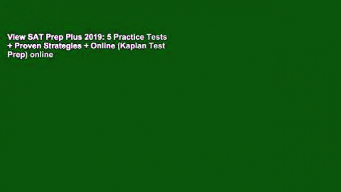 View SAT Prep Plus 2019: 5 Practice Tests + Proven Strategies + Online (Kaplan Test Prep) online