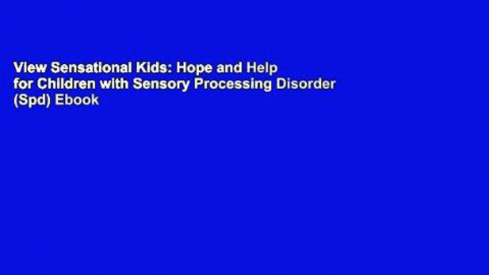 View Sensational Kids: Hope and Help for Children with Sensory Processing Disorder (Spd) Ebook