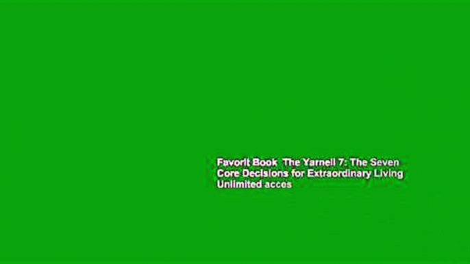 Favorit Book  The Yarnell 7: The Seven Core Decisions for Extraordinary Living Unlimited acces