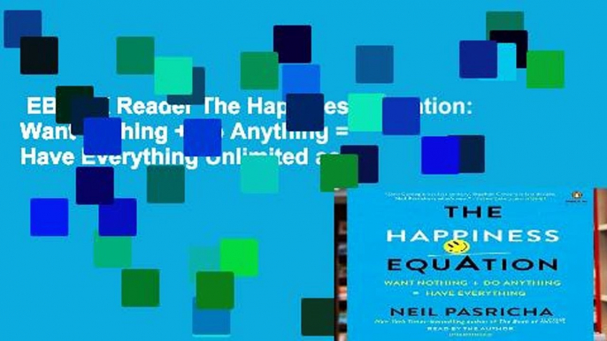 EBOOK Reader The Happiness Equation: Want Nothing + Do Anything = Have Everything Unlimited acces