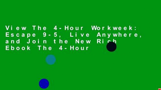 View The 4-Hour Workweek: Escape 9-5, Live Anywhere, and Join the New Rich Ebook The 4-Hour