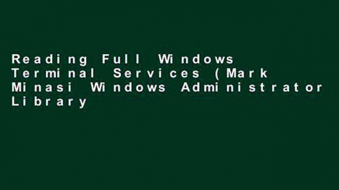 Reading Full Windows Terminal Services (Mark Minasi Windows Administrator Library) For Ipad