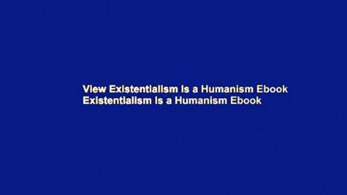 View Existentialism Is a Humanism Ebook Existentialism Is a Humanism Ebook