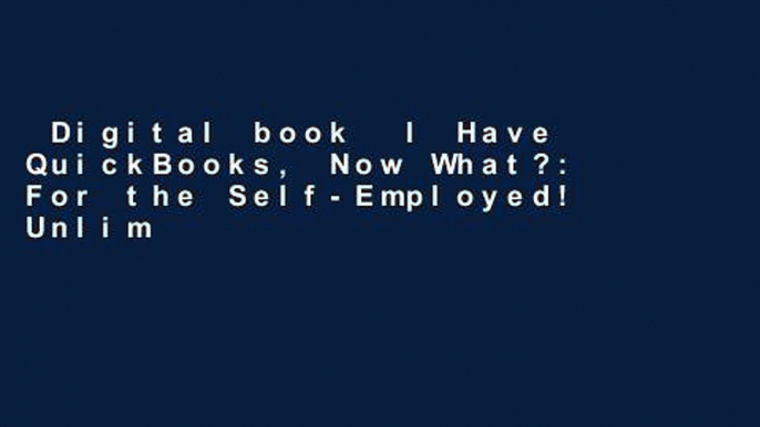 Digital book  I Have QuickBooks, Now What?: For the Self-Employed! Unlimited acces Best Sellers