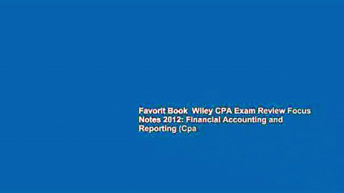 Favorit Book  Wiley CPA Exam Review Focus Notes 2012: Financial Accounting and Reporting (Cpa