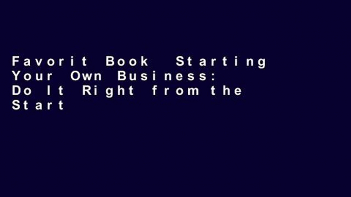 Favorit Book  Starting Your Own Business: Do It Right from the Start, Lower Your Taxes, Protect