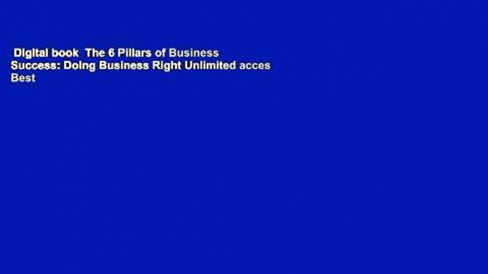 Digital book  The 6 Pillars of Business Success: Doing Business Right Unlimited acces Best