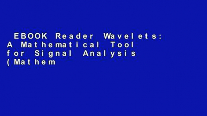 EBOOK Reader Wavelets: A Mathematical Tool for Signal Analysis (Mathematical Modeling and