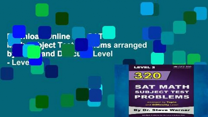 D0wnload Online 320 SAT Math Subject Test Problems arranged by Topic and Difficulty Level - Level