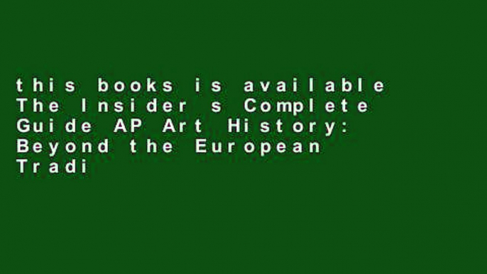 this books is available The Insider s Complete Guide AP Art History: Beyond the European Tradition