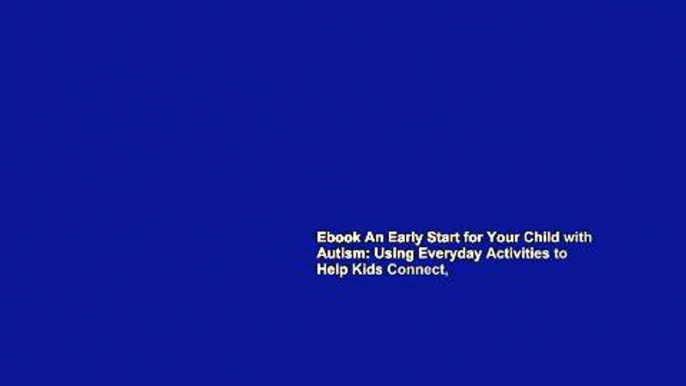 Ebook An Early Start for Your Child with Autism: Using Everyday Activities to Help Kids Connect,