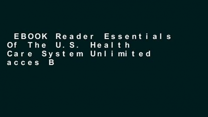 EBOOK Reader Essentials Of The U.S. Health Care System Unlimited acces Best Sellers Rank : #4