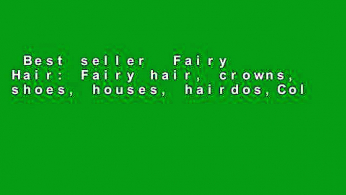 Best seller  Fairy Hair: Fairy hair, crowns, shoes, houses, hairdos,Coloring Book  Full