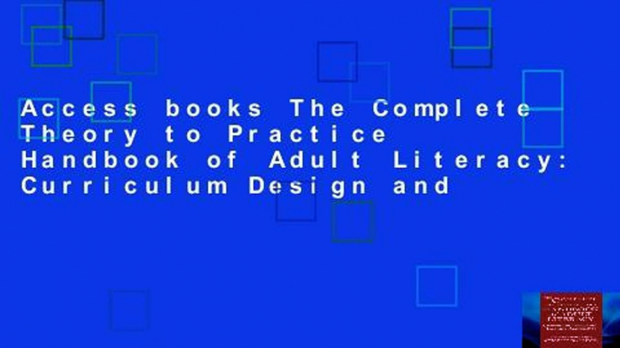 Access books The Complete Theory to Practice Handbook of Adult Literacy: Curriculum Design and