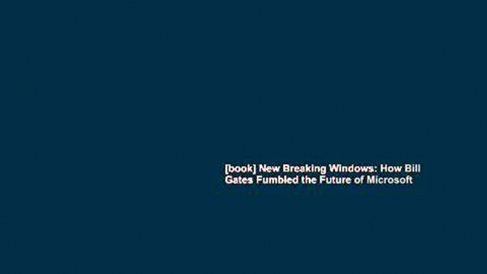 [book] New Breaking Windows: How Bill Gates Fumbled the Future of Microsoft