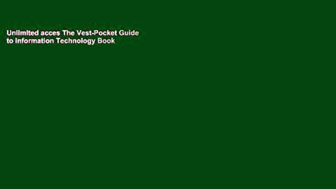 Unlimited acces The Vest-Pocket Guide to Information Technology Book