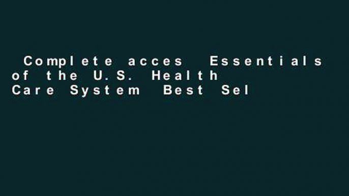 Complete acces  Essentials of the U.S. Health Care System  Best Sellers Rank : #3