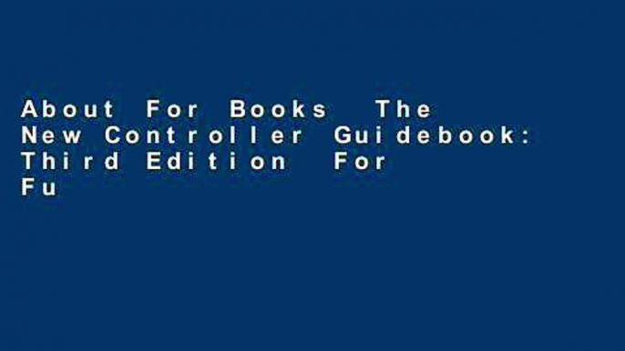 About For Books  The New Controller Guidebook: Third Edition  For Full