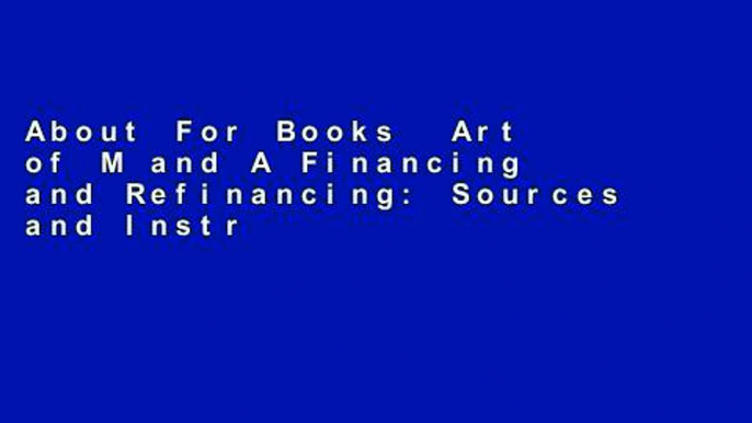 About For Books  Art of M and A Financing and Refinancing: Sources and Instruments for Growth (The